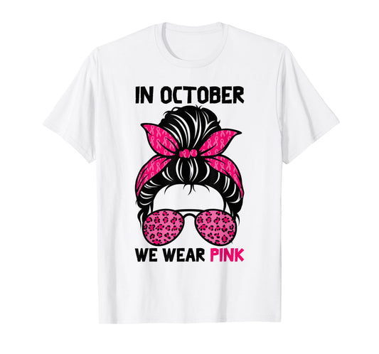 In October We Wear Pink Messy Bun Breast Cancer Awareness T-Shirt