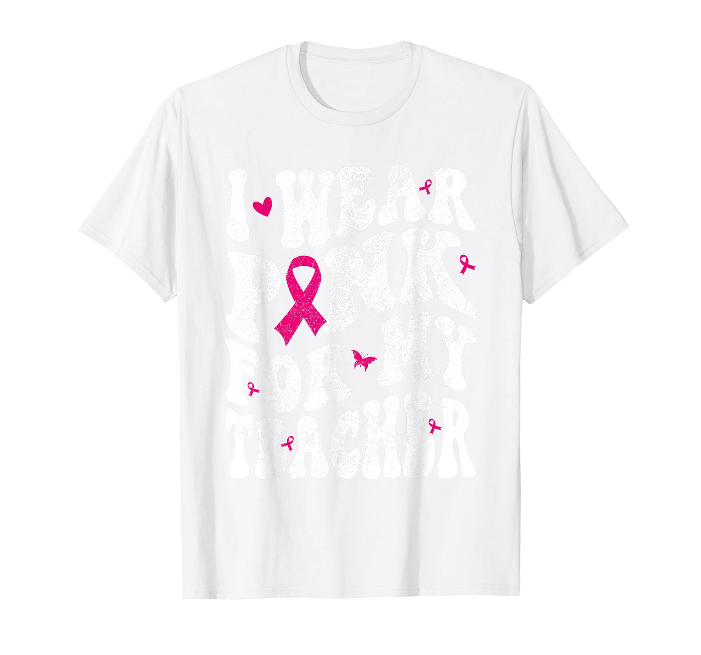 I Wear Pink for My teacher Breast Cancer Awareness Support Men Women T-Shirt