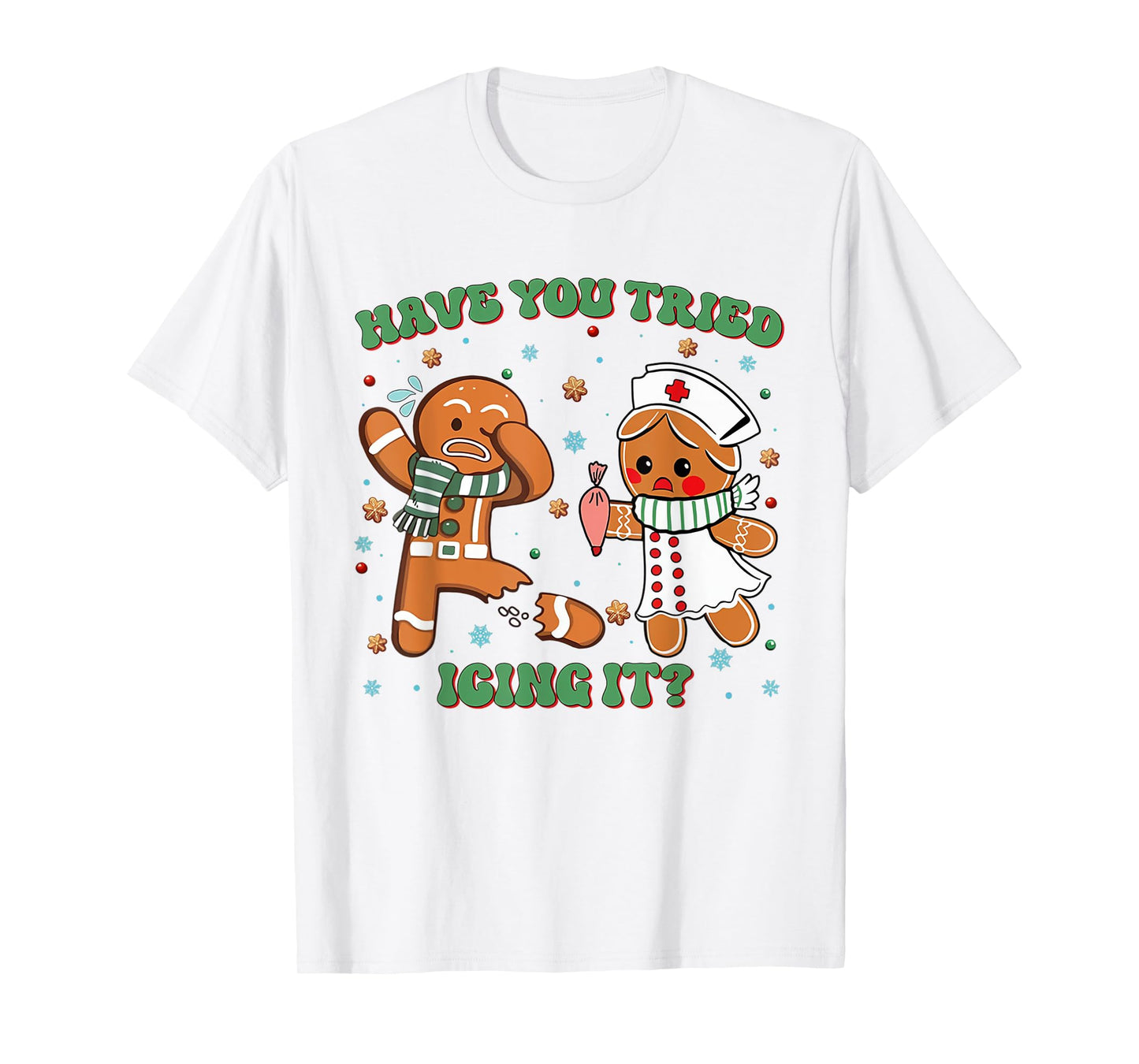 Have You Tried Icing It Christmas Nurse Gingerbread NICU T-Shirt