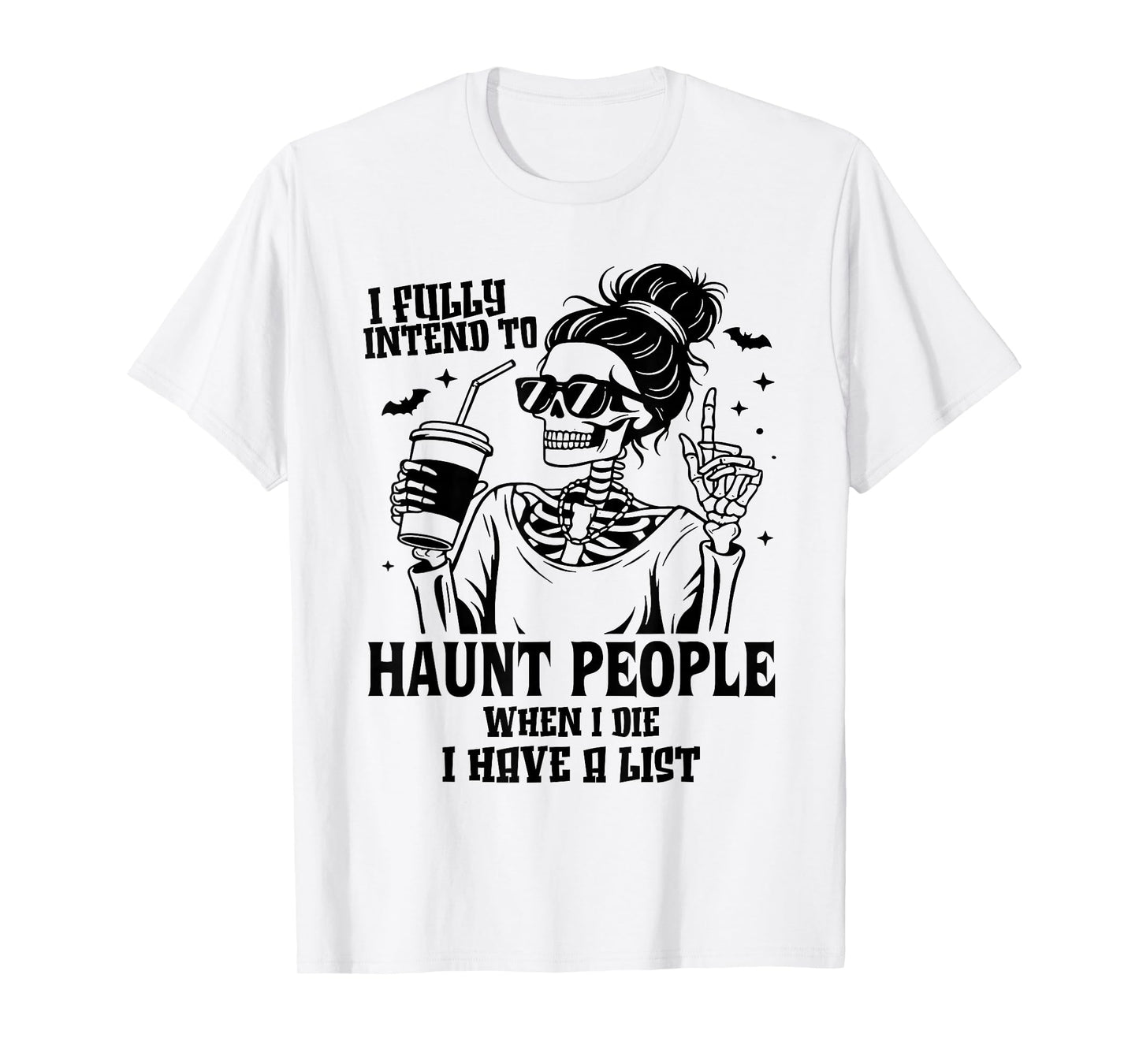 I Fully Intend to Haunt People When I Die I Have A List T-Shirt