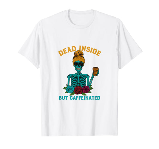 Dead Inside But Caffeinated Skeleton Coffee Energy Drink T-Shirt