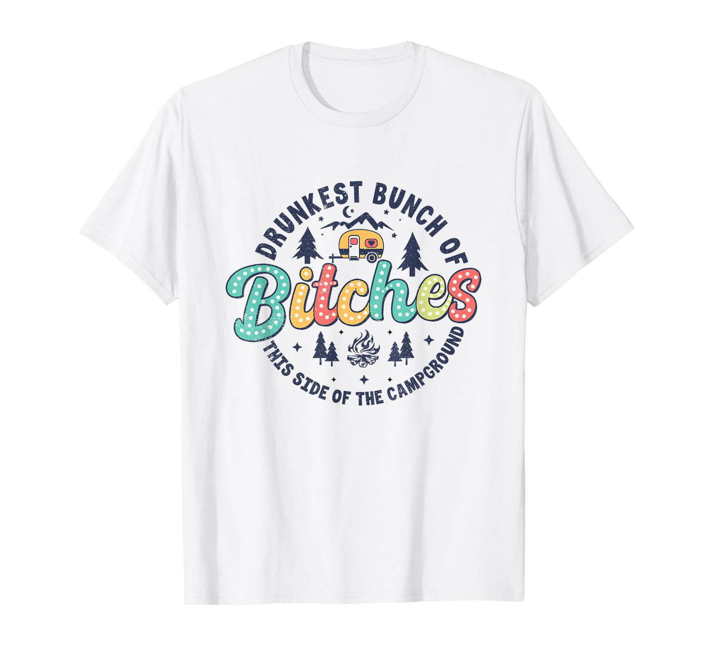 Retro Drunkest Bunch Of Bitches This Side Of The Campground T-Shirt