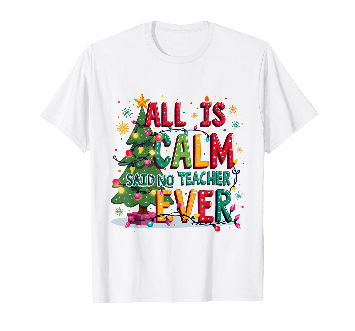 All Is Calm Said No Teacher Ever Merry Christmas Xmas Tree T-Shirt
