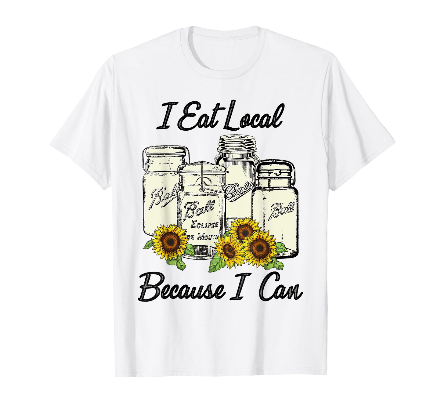 I Eat Local Because I Can Jars T-Shirt