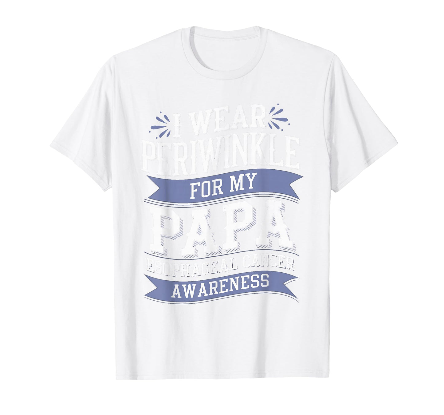 I Wear Periwinkle for My Papa - Cancer Awareness T-Shirt