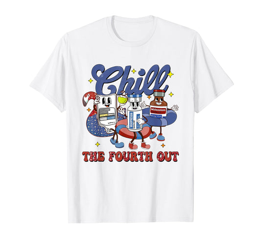 4th July Propofol Nurse Chill The Fourth Out Nurse ICU Er Ed T-Shirt