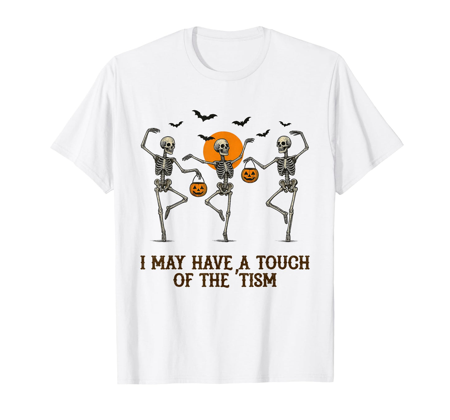 Halloween Skeletons Dancing I May Have a Touch of The 'Tism T-Shirt