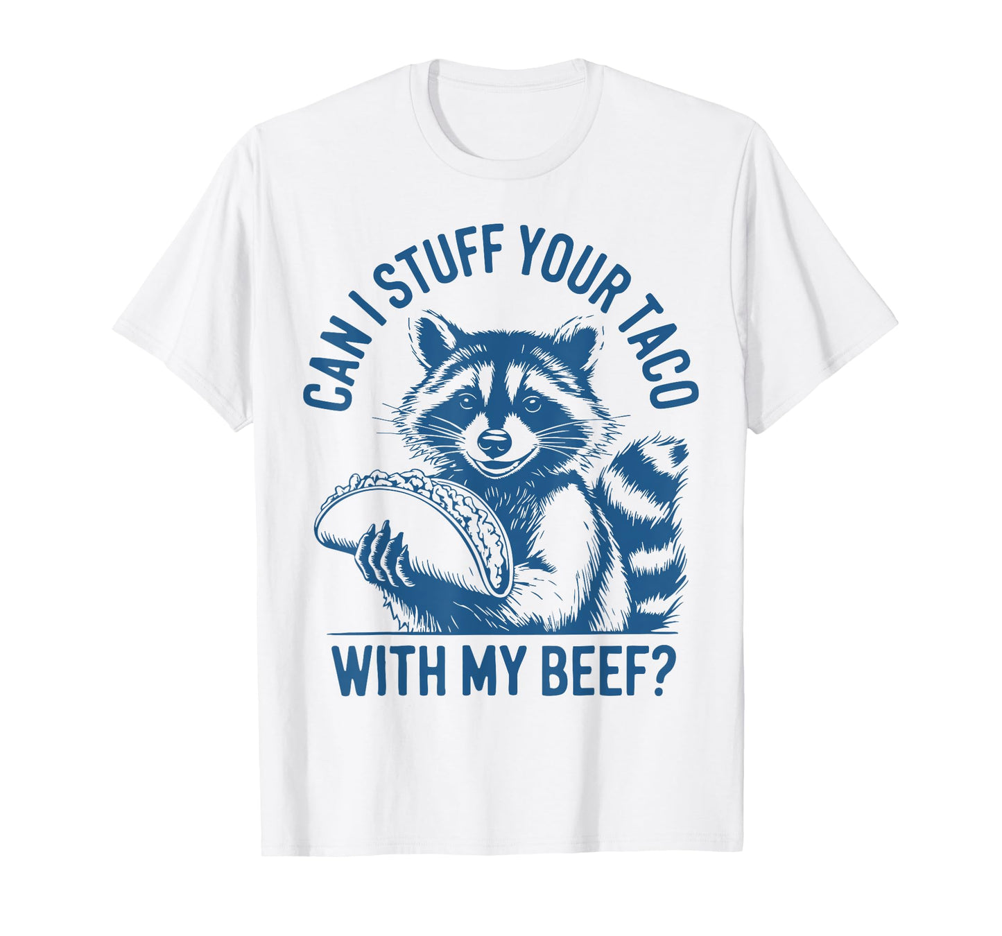Can I Stuff Your Taco with My Beef Vintage Funny Raccoon T-Shirt