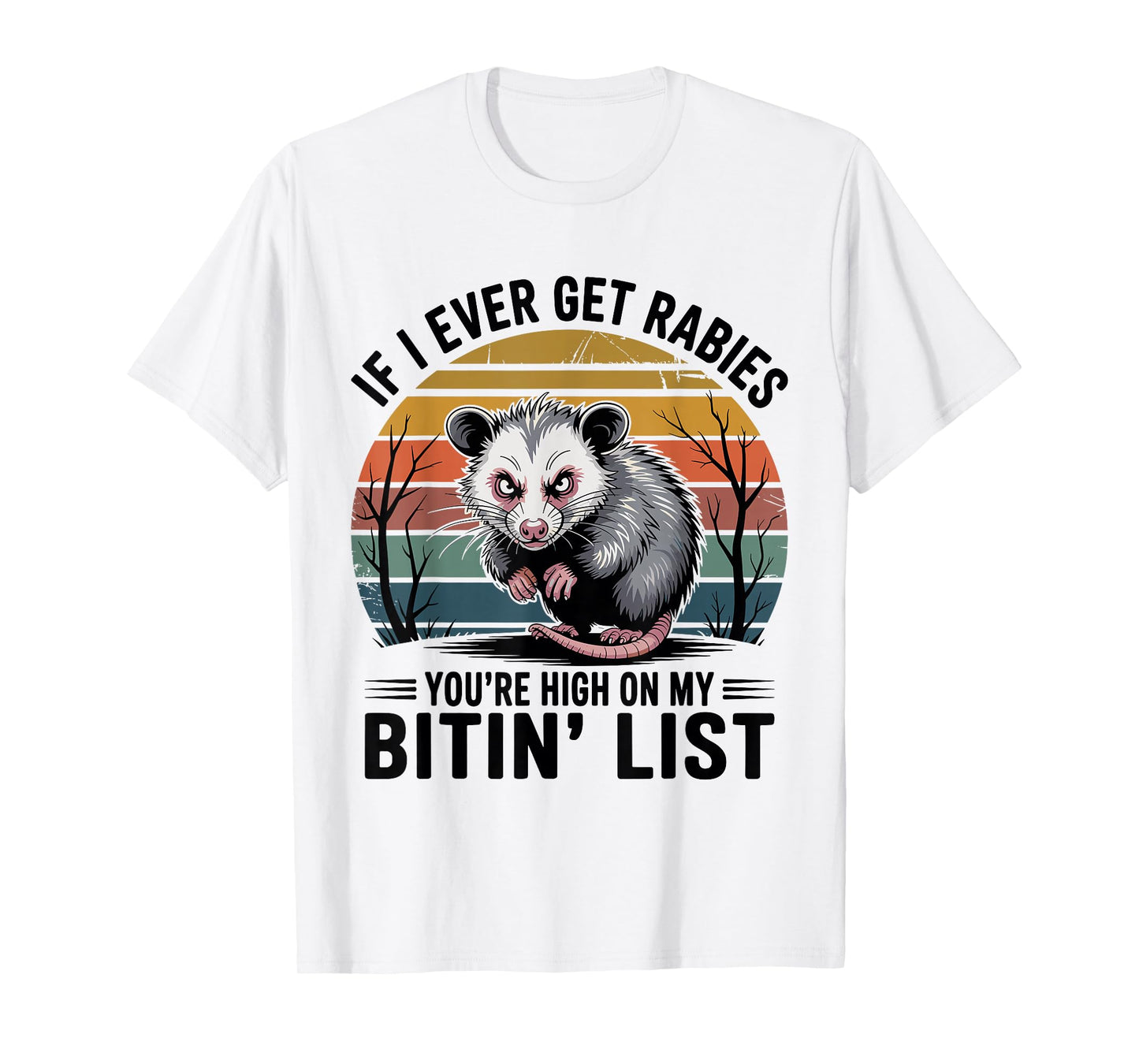 If I Ever Get Rabies You're High On My Bitin' List T-Shirt