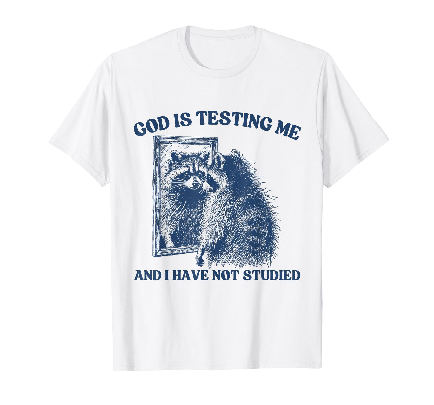 God Is Testing Me & I Have Not Studied Raccoon Trash Pandas T-Shirt