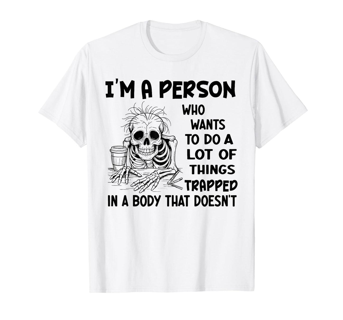I'm Person Who Wants to Do A Lot of Things Trapped Skeleton T-Shirt
