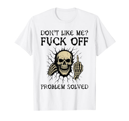 Don't Like Me Fuck Off Problem Solved Funny Skull Skeleton T-Shirt