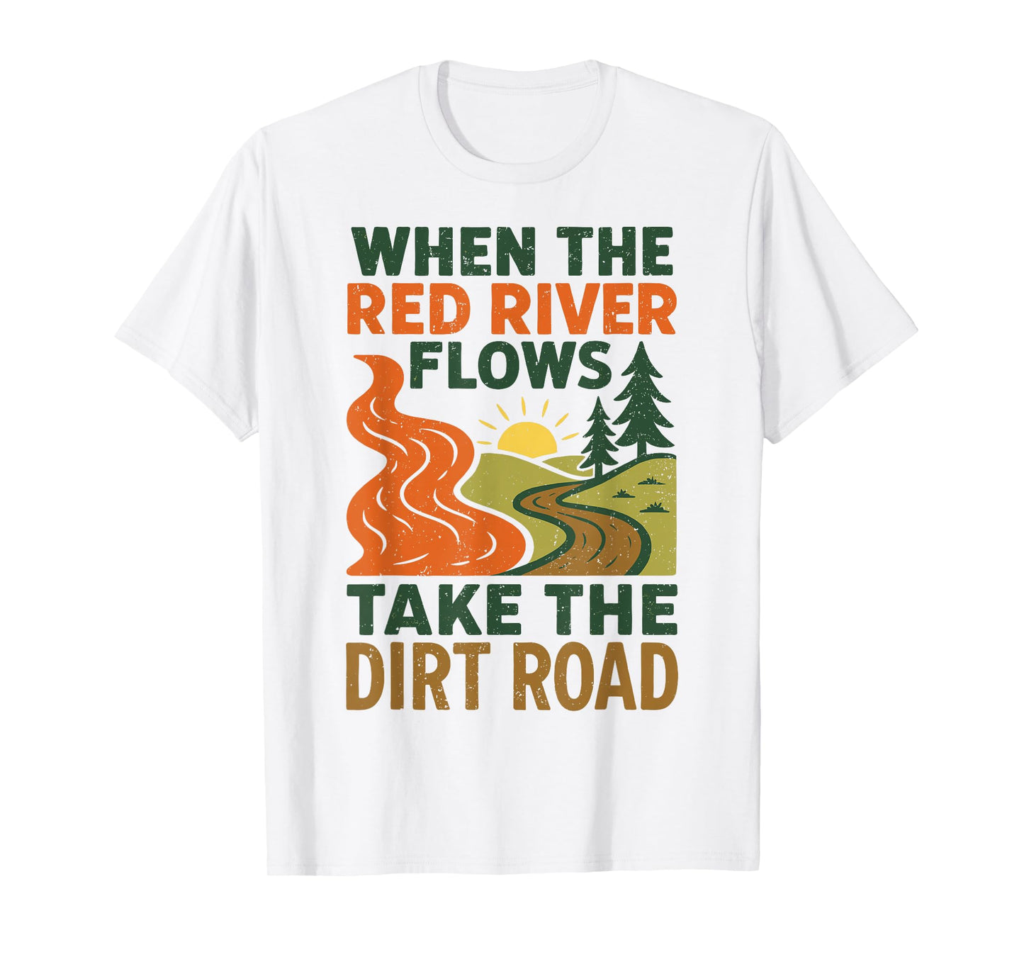 When The Red River Flows Take The Dirt Road, Funny Hiking T-Shirt
