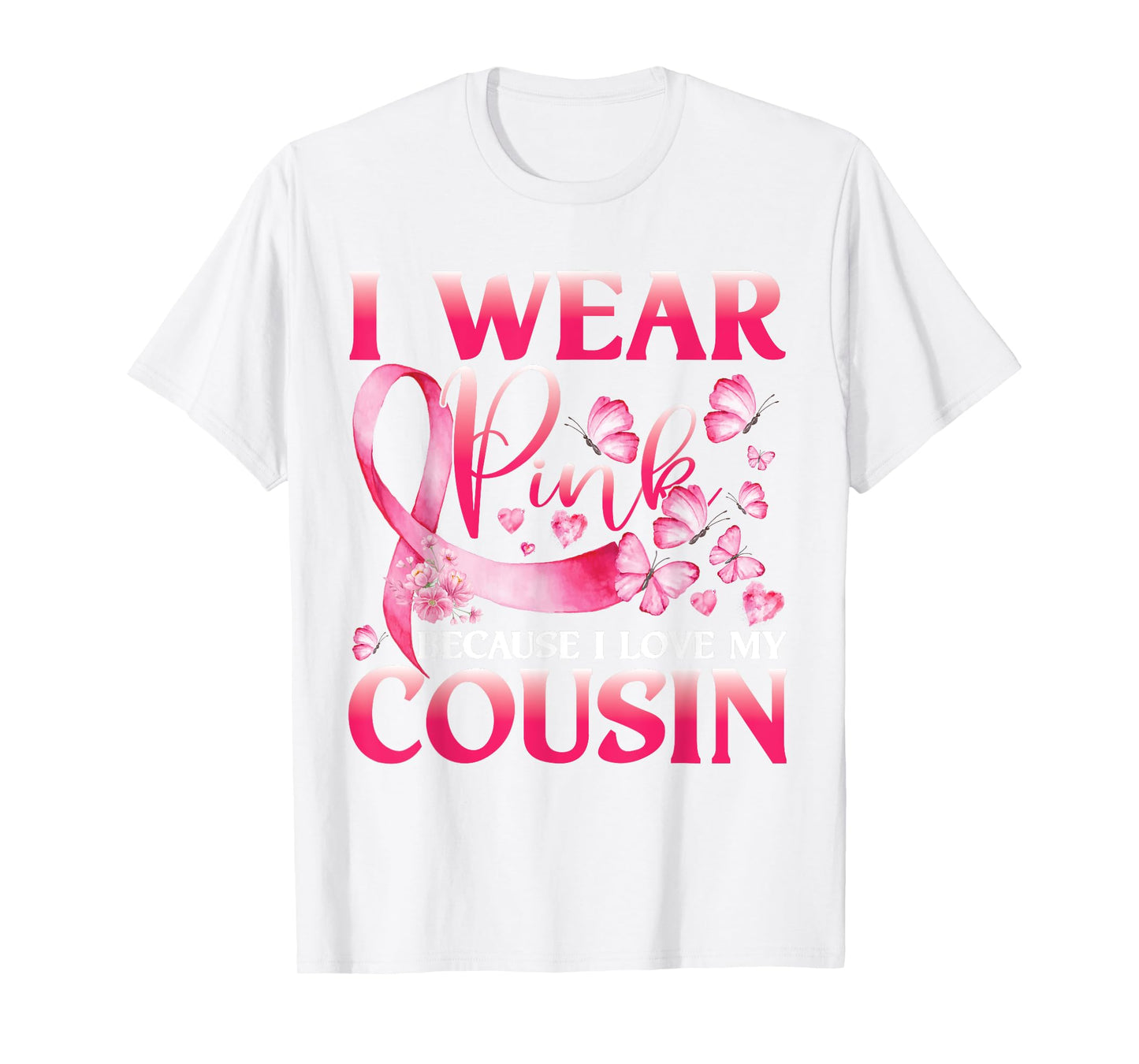 I Wear Pink Because I Love My Cousin Breast Cancer Butterfly T-Shirt