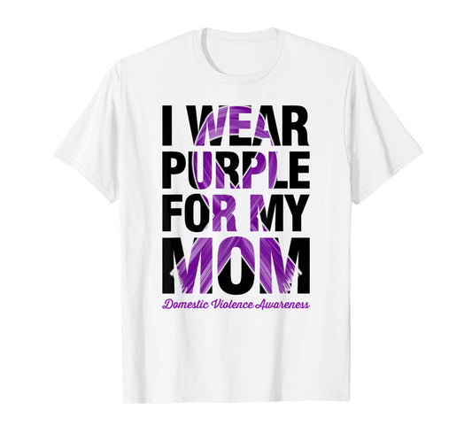 I Wear Purple For My Mom - Domestic Violence Awareness T-Shirt
