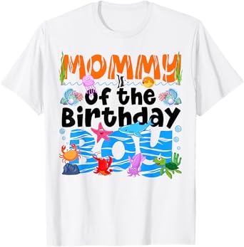 Mommy Under Sea Birthday Party Boys Ocean Sea Animals Themed T-Shirt