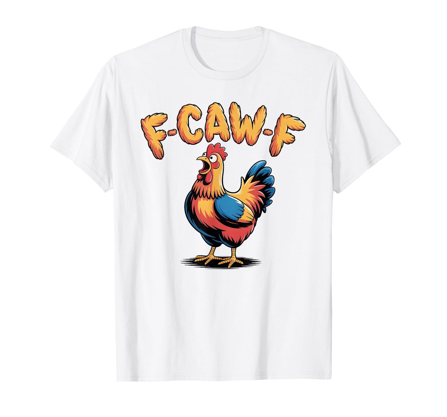 F-Caw-F Funny Chicken Humor F-Caw-F Quote Rooster Meme tee T-Shirt