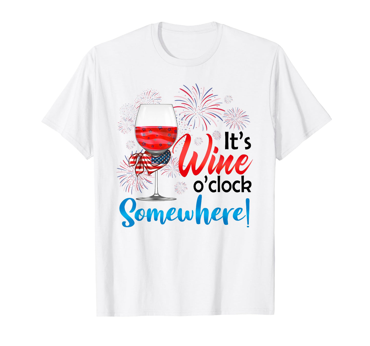 It's Wine O'Clock Somewhere Funny Wine Lover 4th Of July T-Shirt