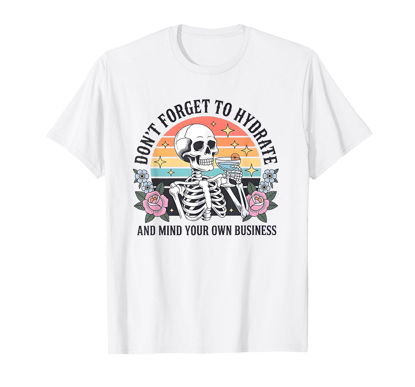 Skeleton Don't Forget to Hydrate and Mind Your Own Business T-Shirt