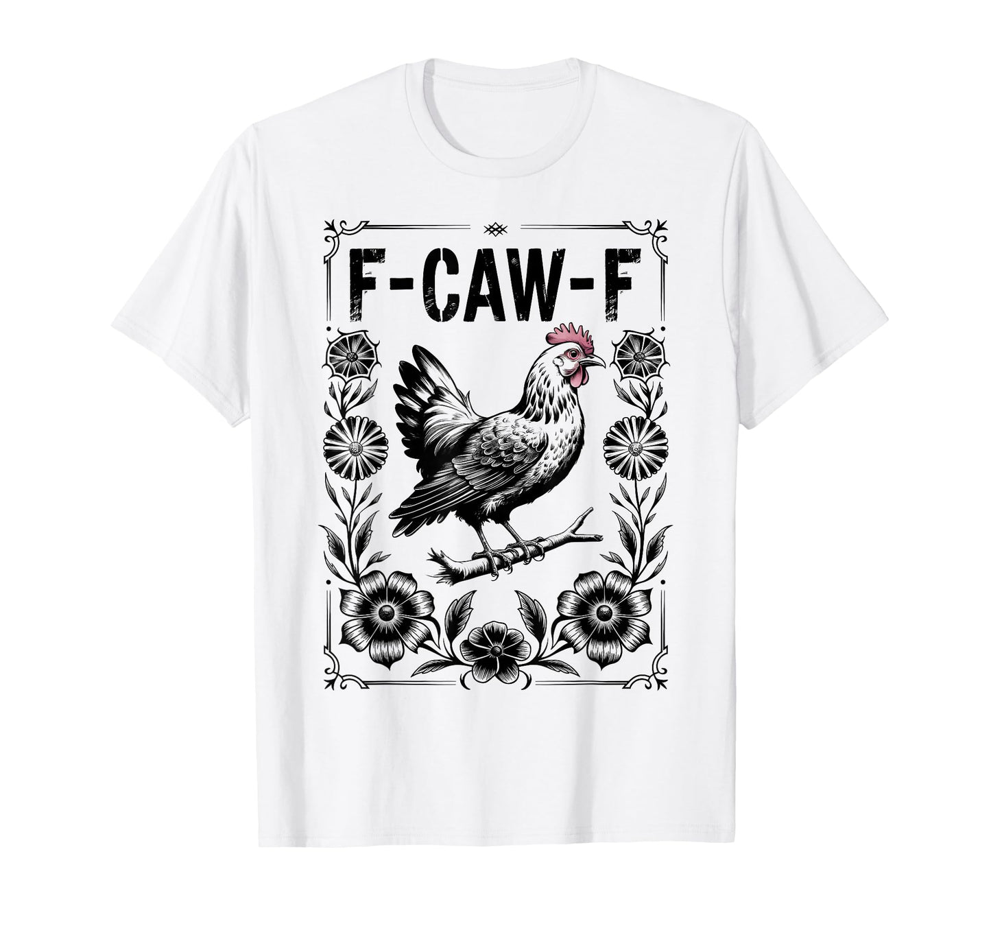 F Caw F Chicken Funny FCawF Rooster F-Caw-F Chicken T-Shirt