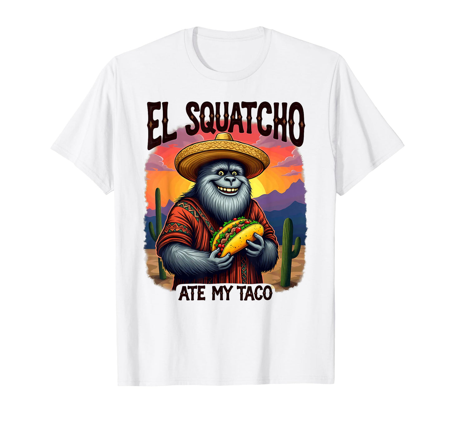 Bigfoot Sasquatch El Squatcho Ate My Taco T-Shirt