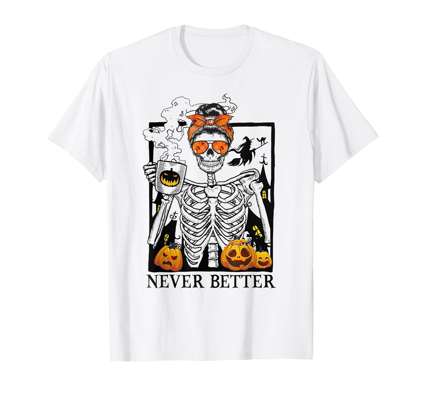 Messy Bun Skeleton Drinking Coffee Never Better Halloween T-Shirt