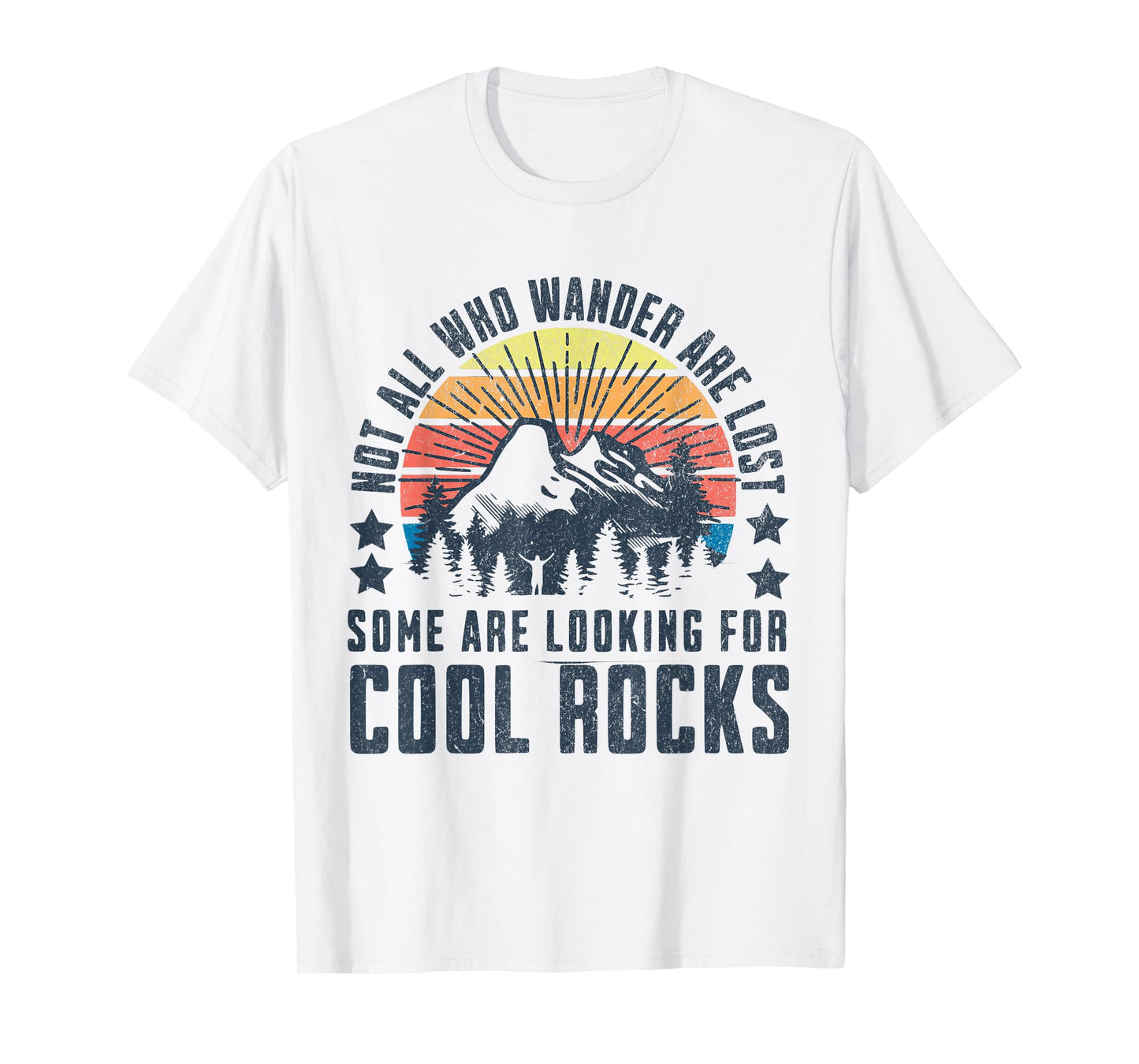 Not All Who Wander Are Lost, Some Are Looking For Cool Rocks T-Shirt