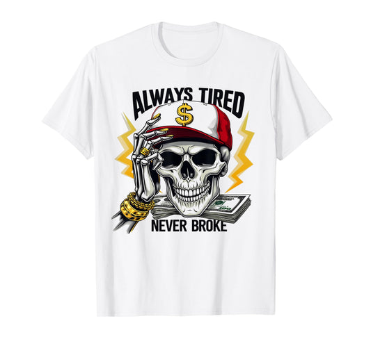 Always Tired Never Broke Skull Funny Skeleton Money Meme T-Shirt