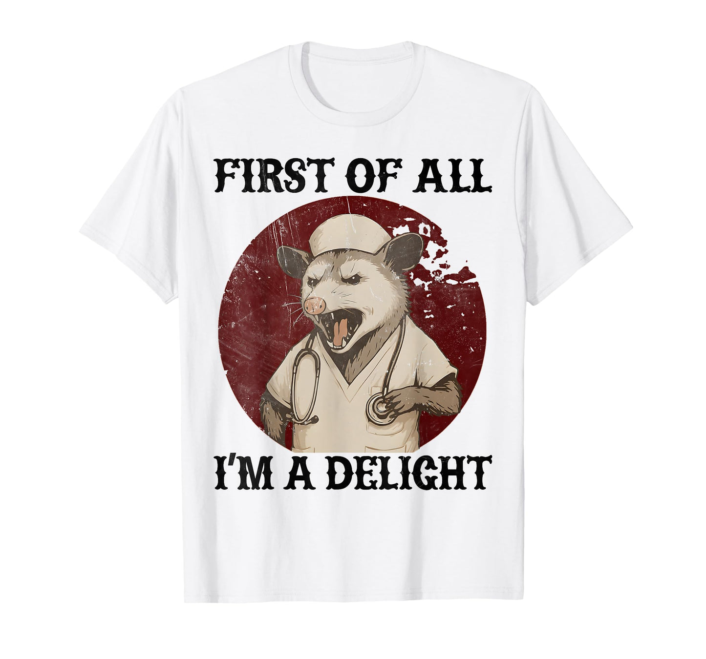 First Of All I'm A Delight opossum Nurse Funny possum Nurse T-Shirt