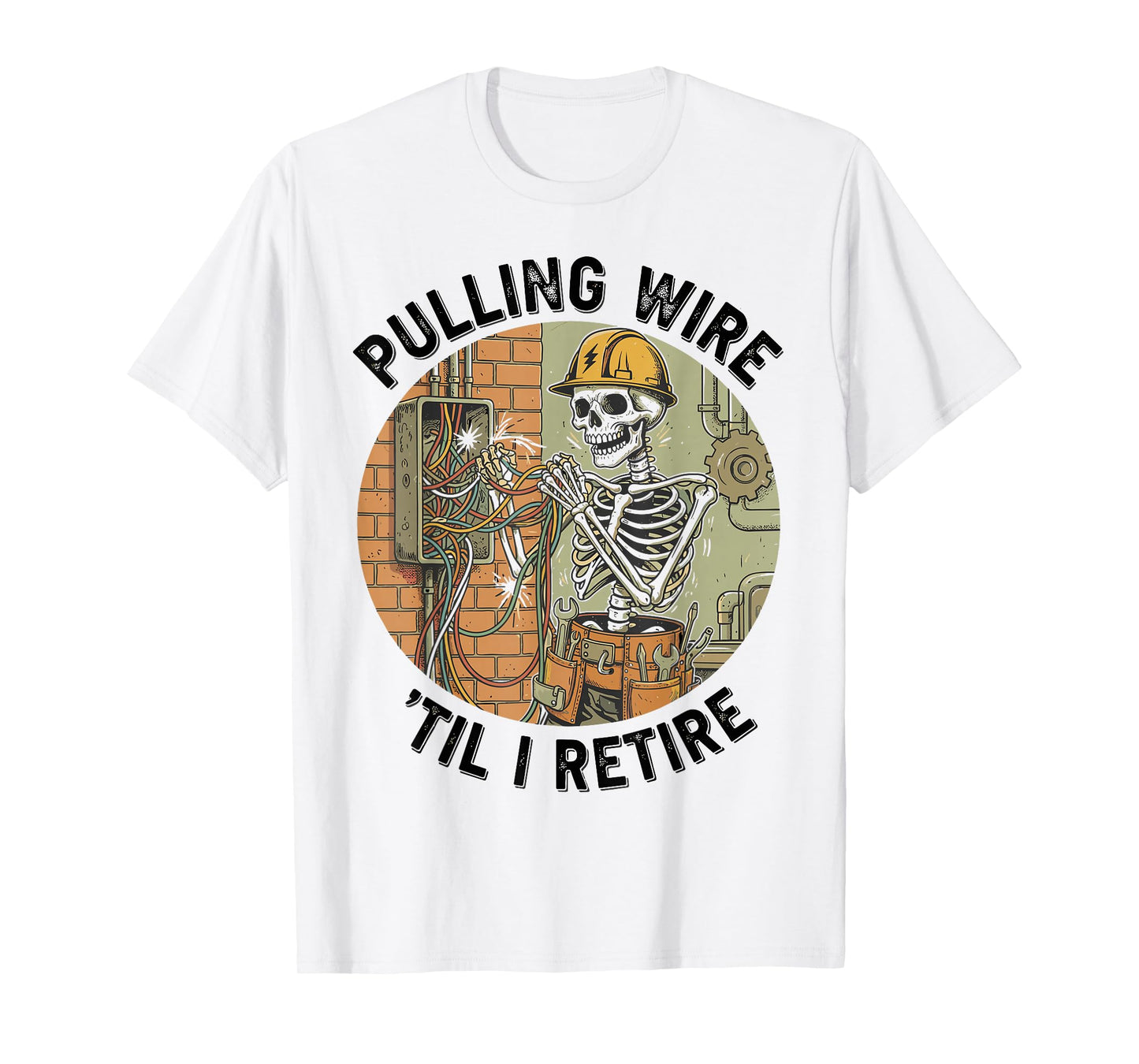 Pulling Wire Til I Retire Funny Electrician Skeleton T-Shirt