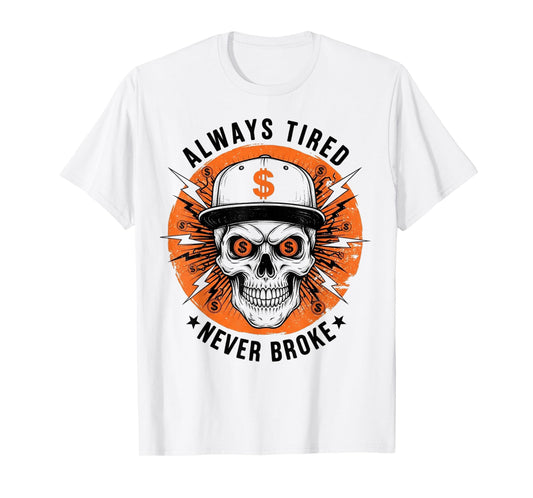 Always Tired Never Broke Skull Funny Skeleton Money Meme T-Shirt