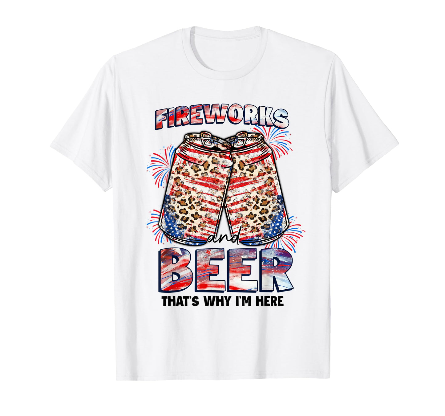 That's Why I'm Here Fireworks & Beer American Flag July 4th Women Men T-Shirt