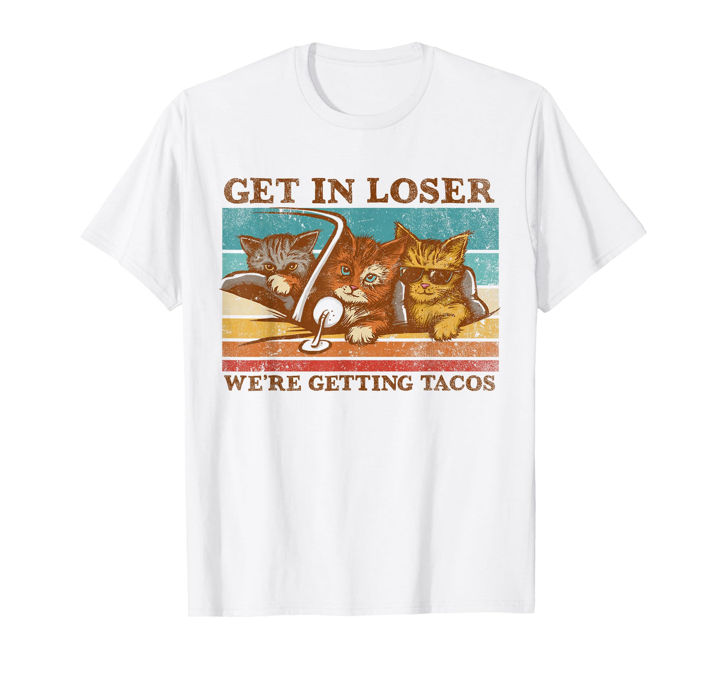 Get in Loser- We're Getting Tacos! T-Shirt