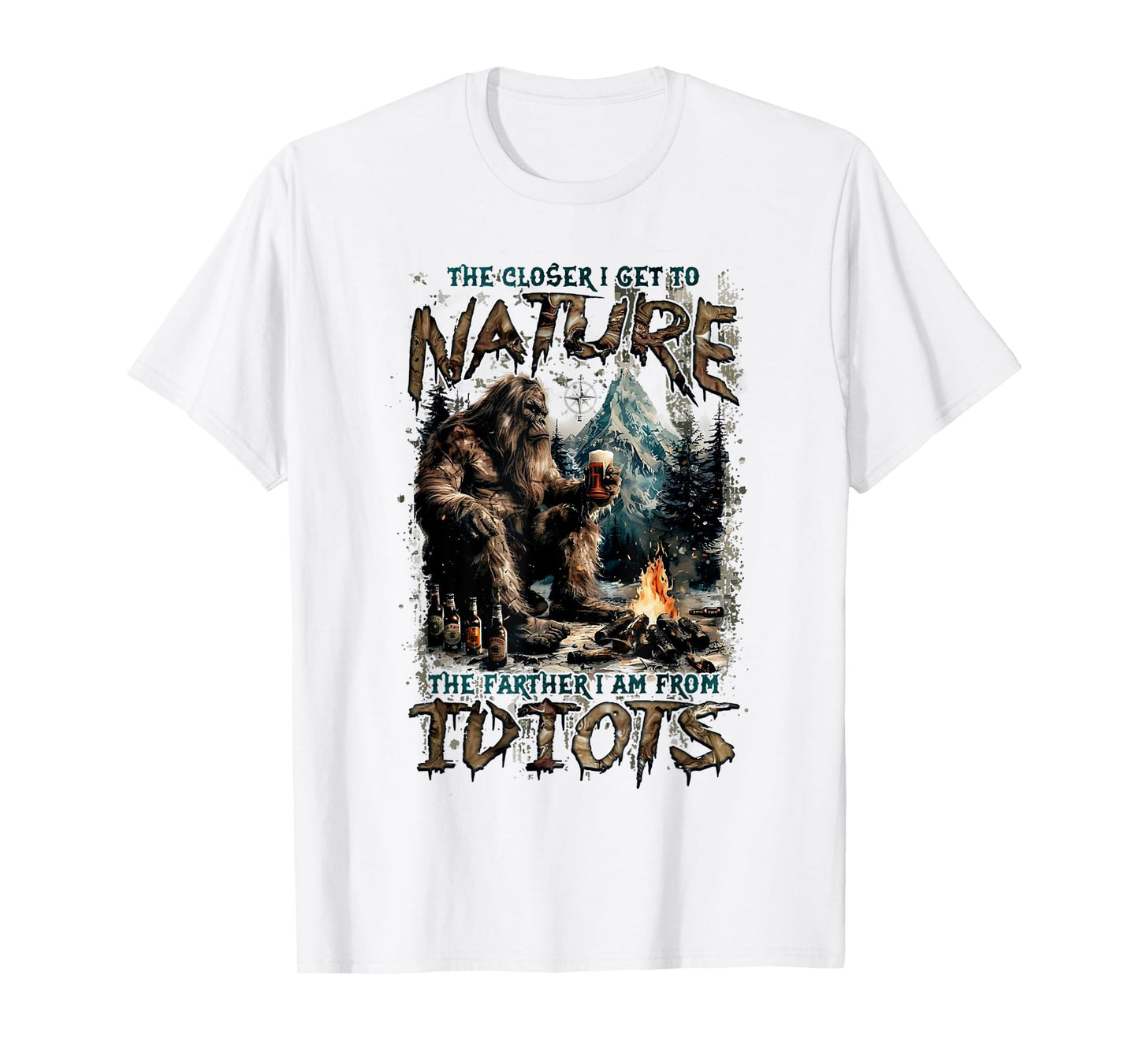 The Closer I Get To Nature The Father I Am From Idiots T-Shirt