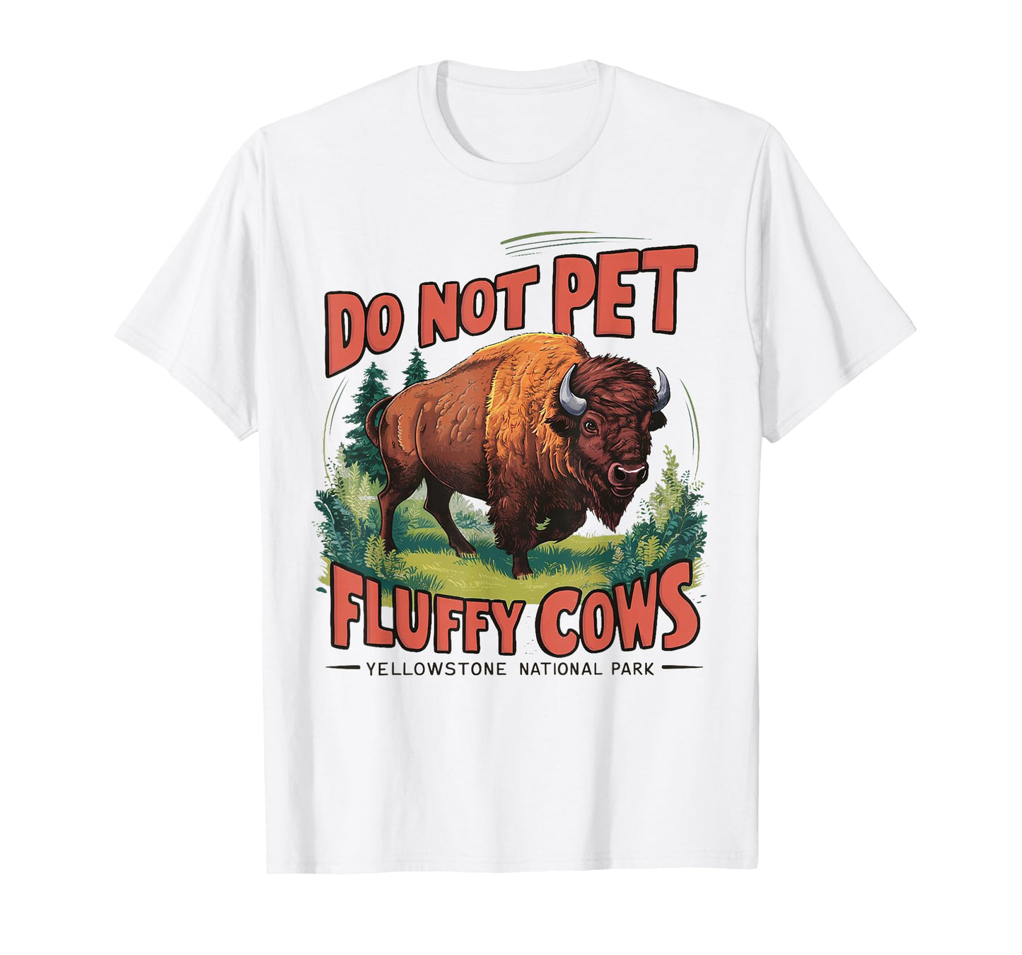Do Not Pet the Fluffy Cows Bison Yellowstone National Park T-Shirt