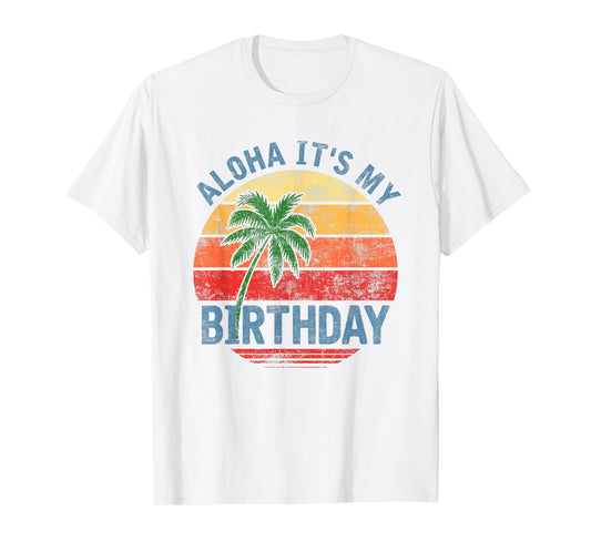 Aloha It's My Birthday Tropical Luau Costume Party Hawaii T-Shirt