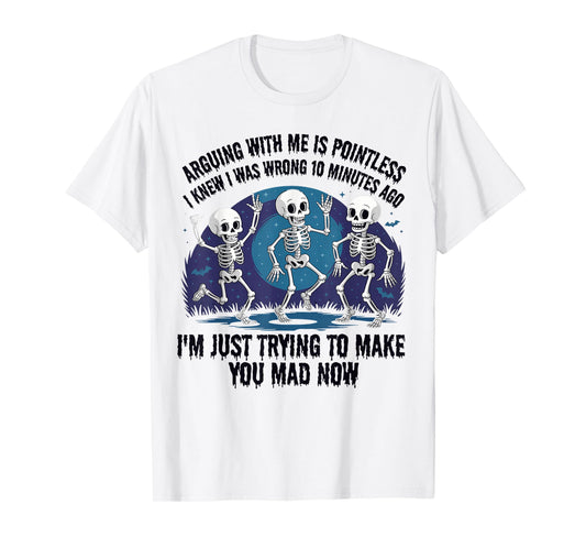 Arguing with Me is Pointless Funny Skeleton Humor T-Shirt