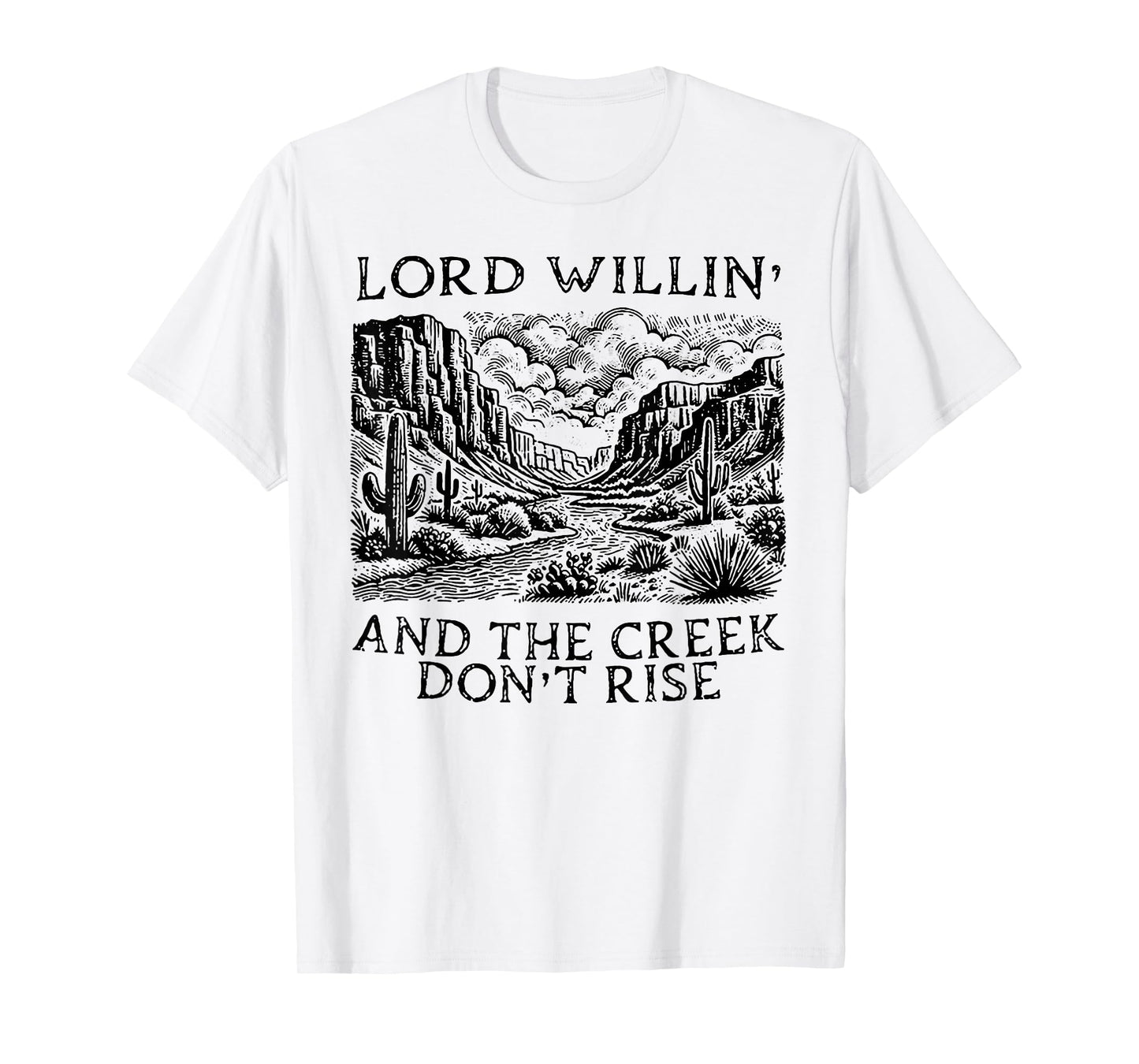 Lord Willin' And The Creek Don't Rise T-Shirt