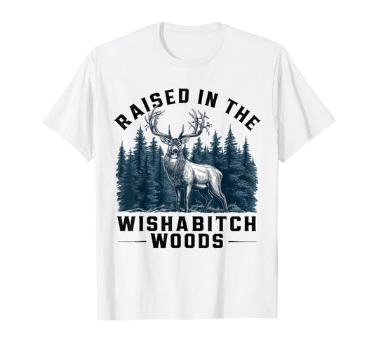 Funny camping raised in the wishabitch woods for camp lover T-Shirt