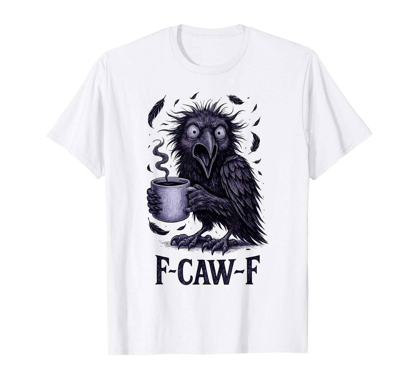 FCawF Raven - Funny Unhinged Tired Bird Drinking Coffee Meme T-Shirt