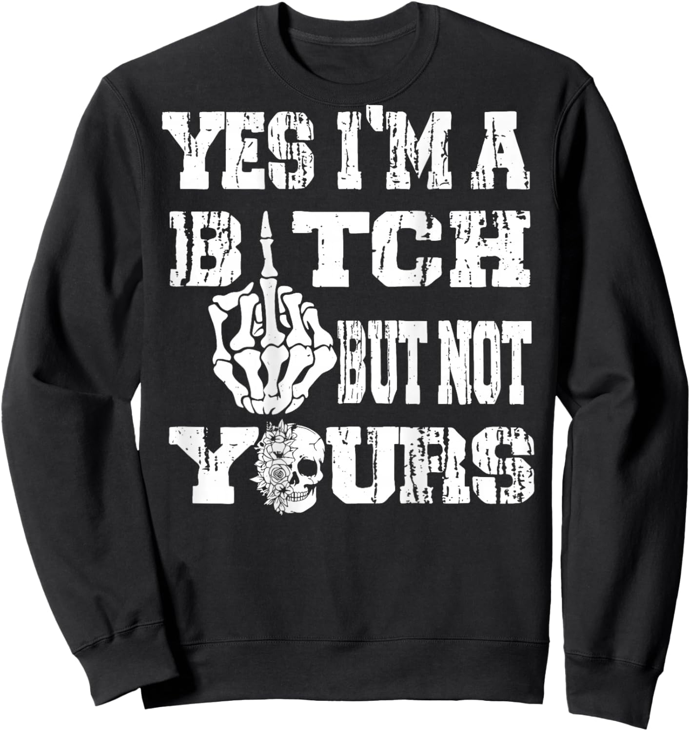 (ON Back) Yes I'm A Bitch But Not Yours Skull Bold Quote T-Shirt - Sweatshirt | Black