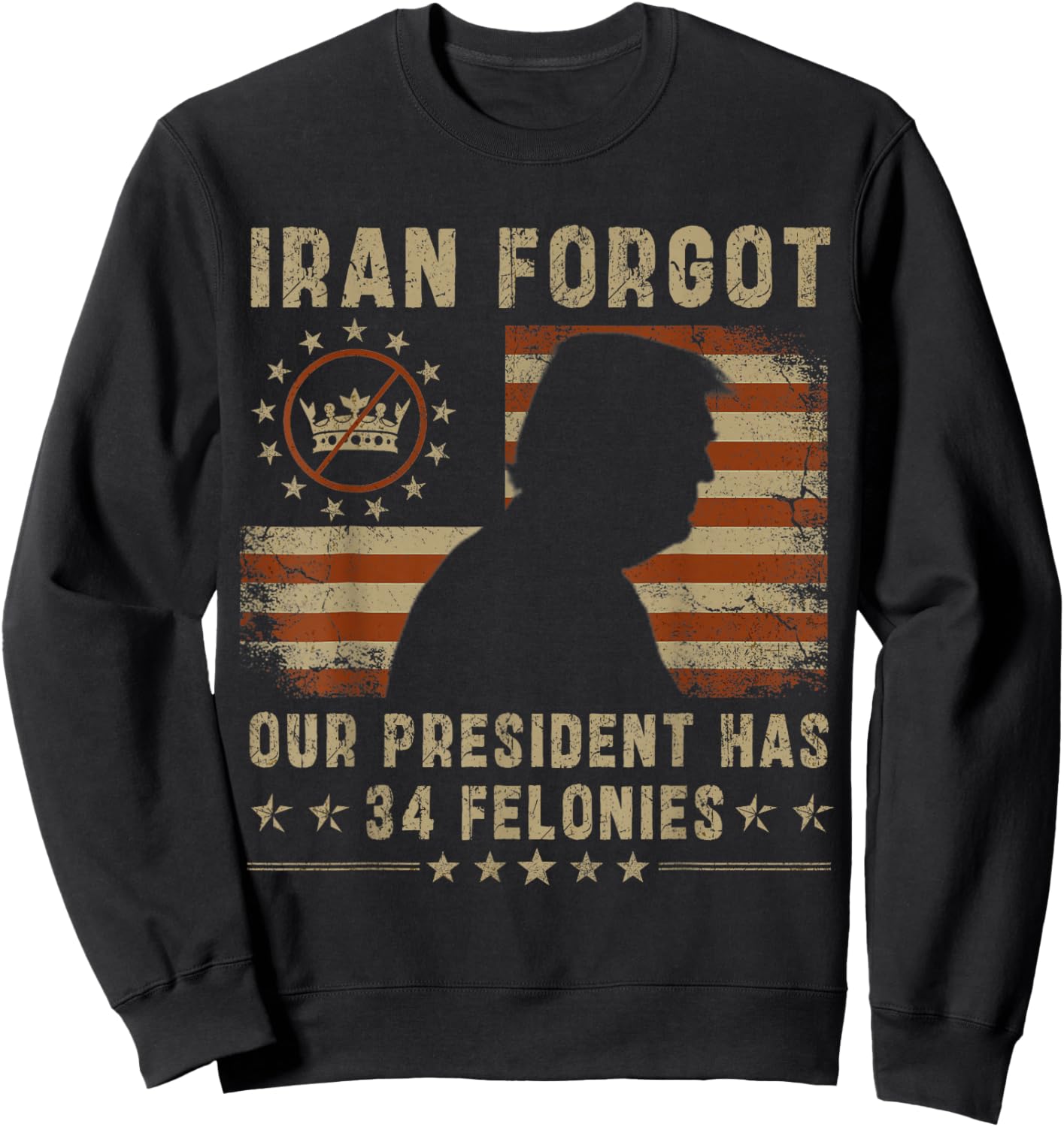 Iran Forgot Our President Has 34 Felonies Vintage US Flag T-Shirt - Sweatshirt | Black