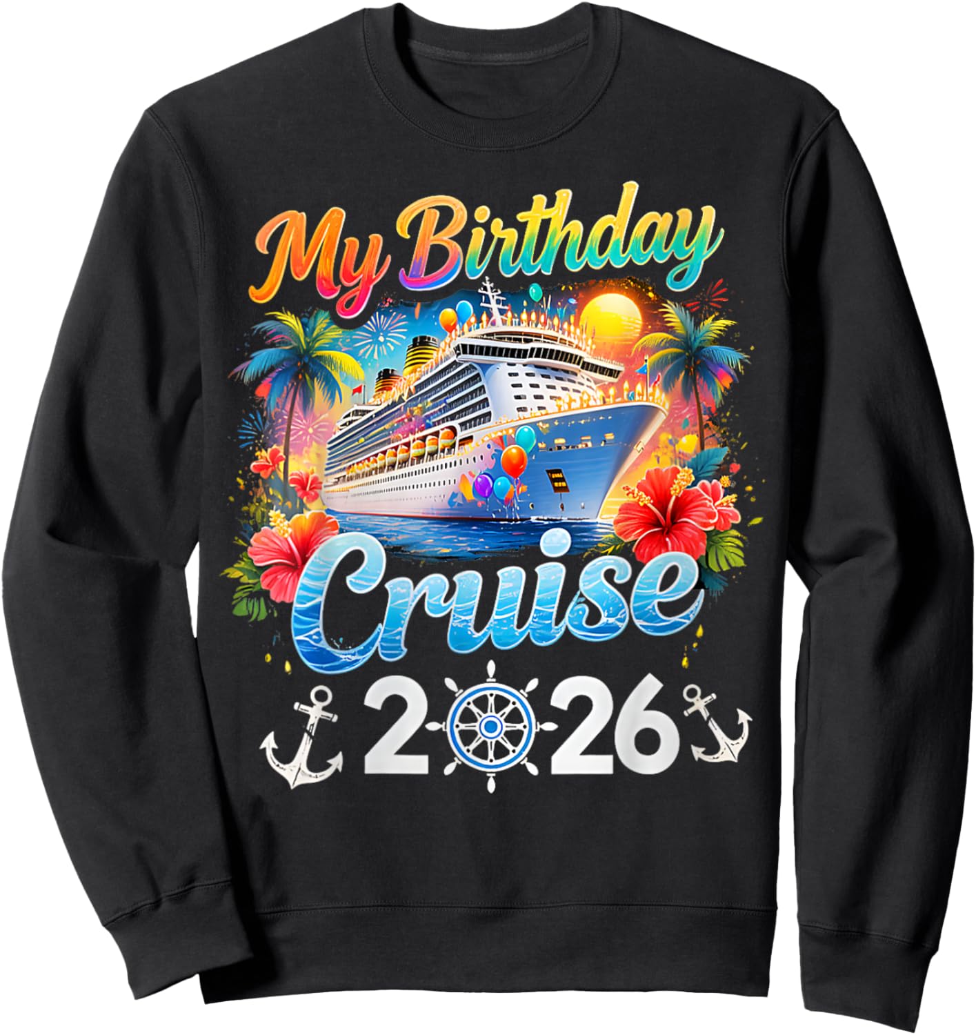 My Birthday Cruise 2026 Family Cruise Birthday Vacation Trip T-Shirt Sweatshirt - Sweatshirt | Black