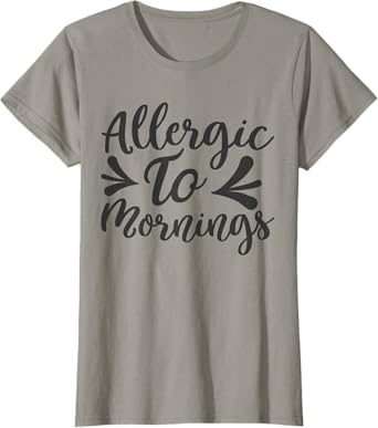 Womens Funny Allergic To Mornings Allergy For Waking Up Early T-Shirt