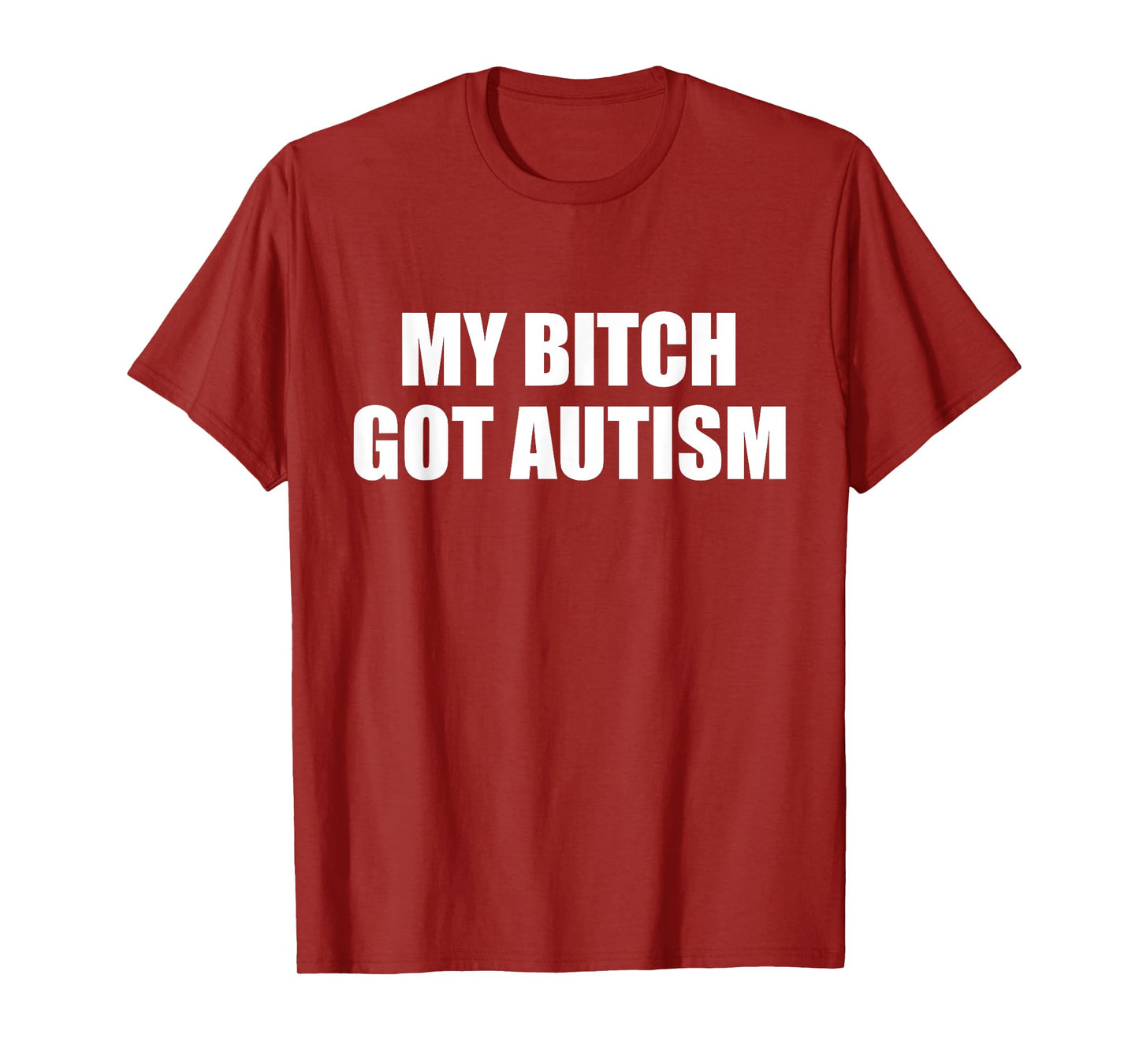 My Bitch Got Autism Funny Saying Meme T-Shirt