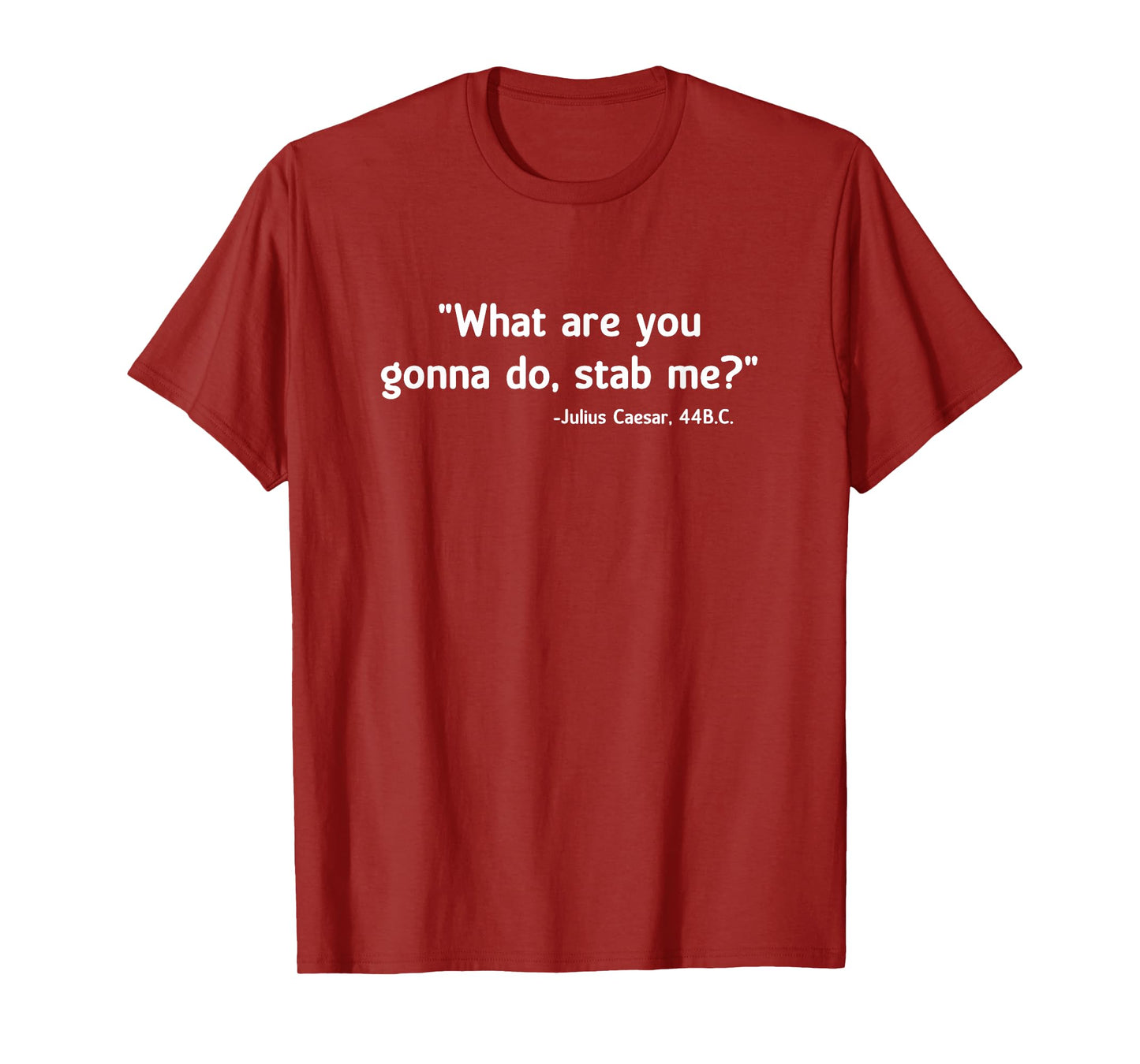 What Are You Gonna Do Stab Me Julius Caesar, Joke, Funny T-Shirt