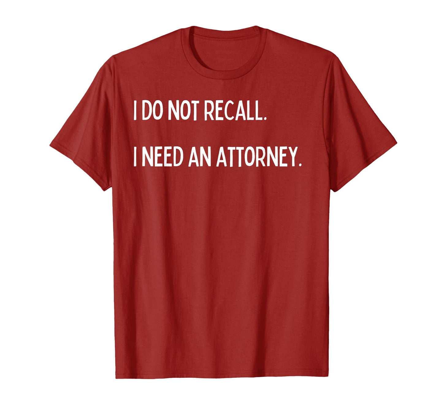 I do not recall. I need an attorney. T-Shirt
