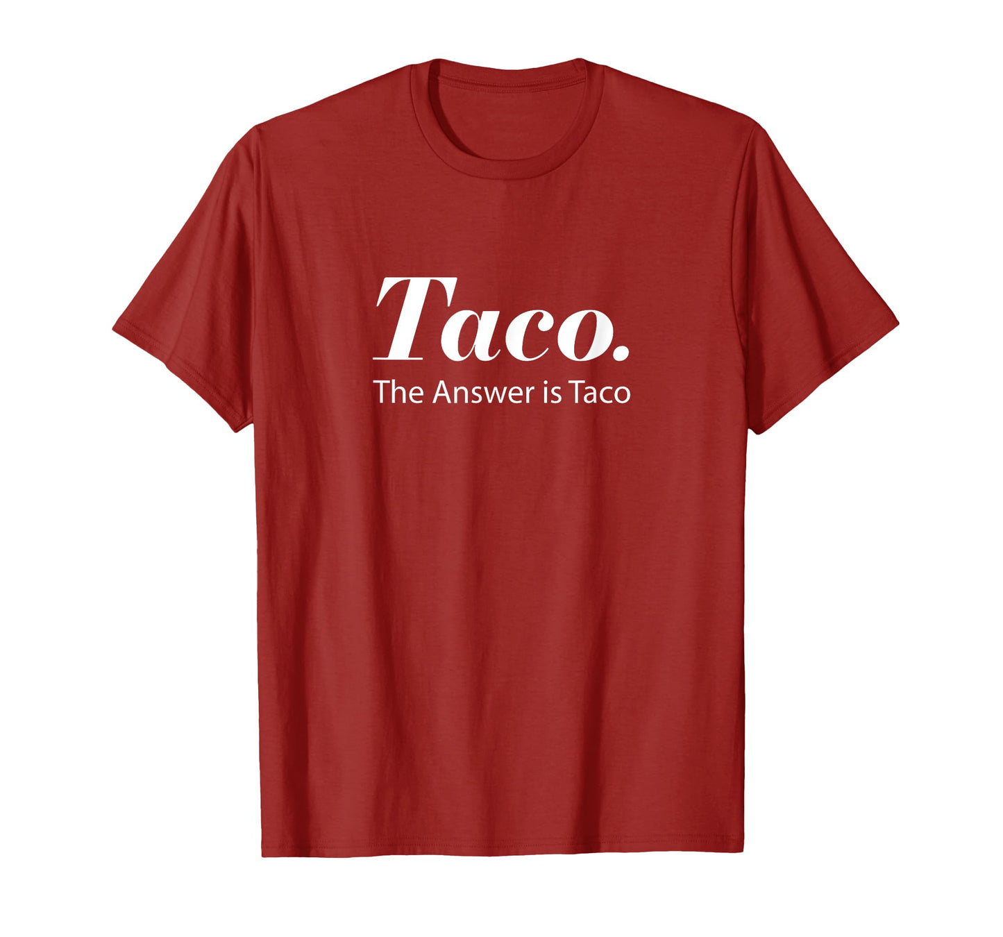 Taco. The Answer Is Taco Shirt T-Shirt