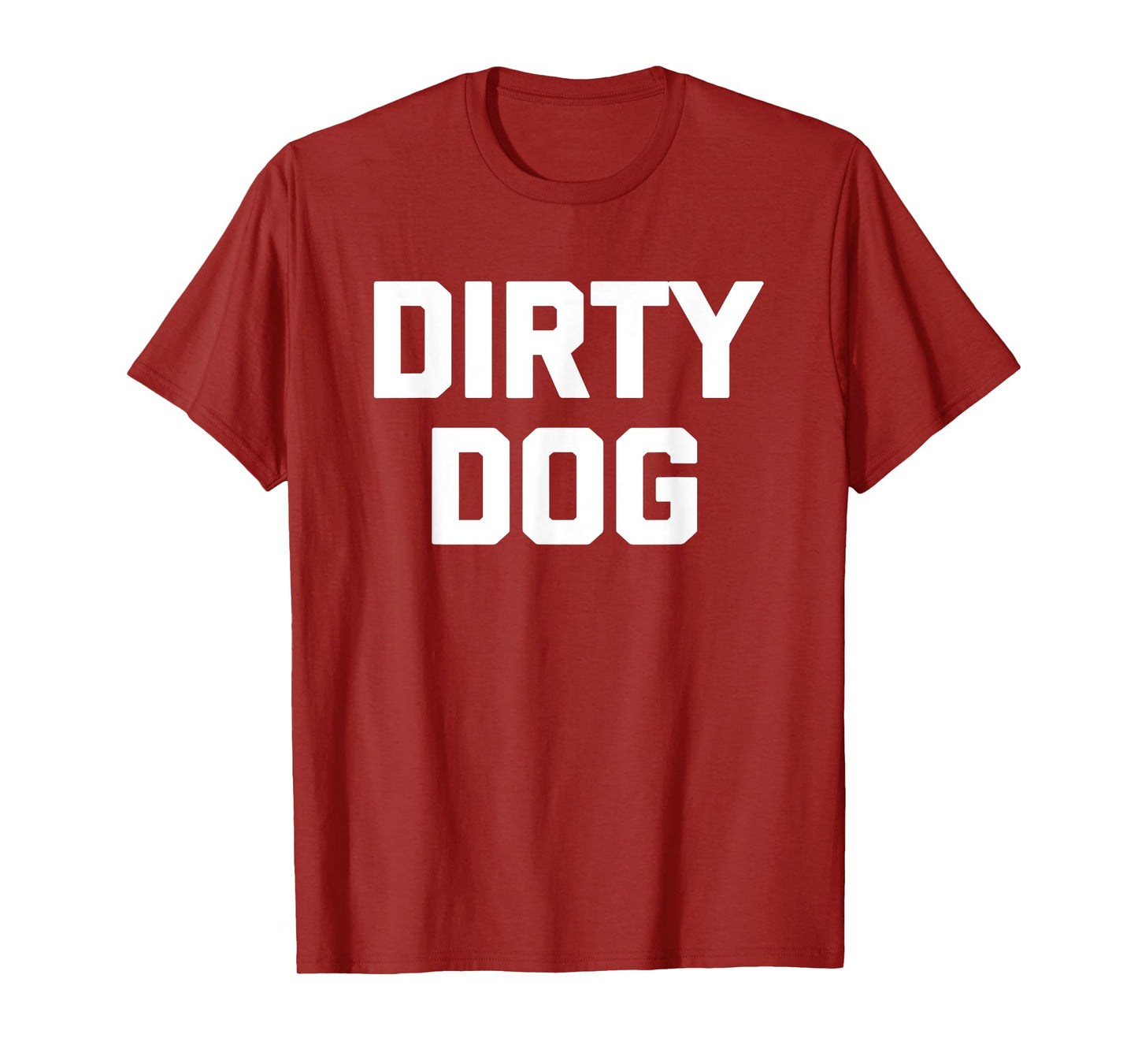 Dirty Dog T-Shirt funny saying sarcastic novelty humor cool Men Women Kids T-Shirt