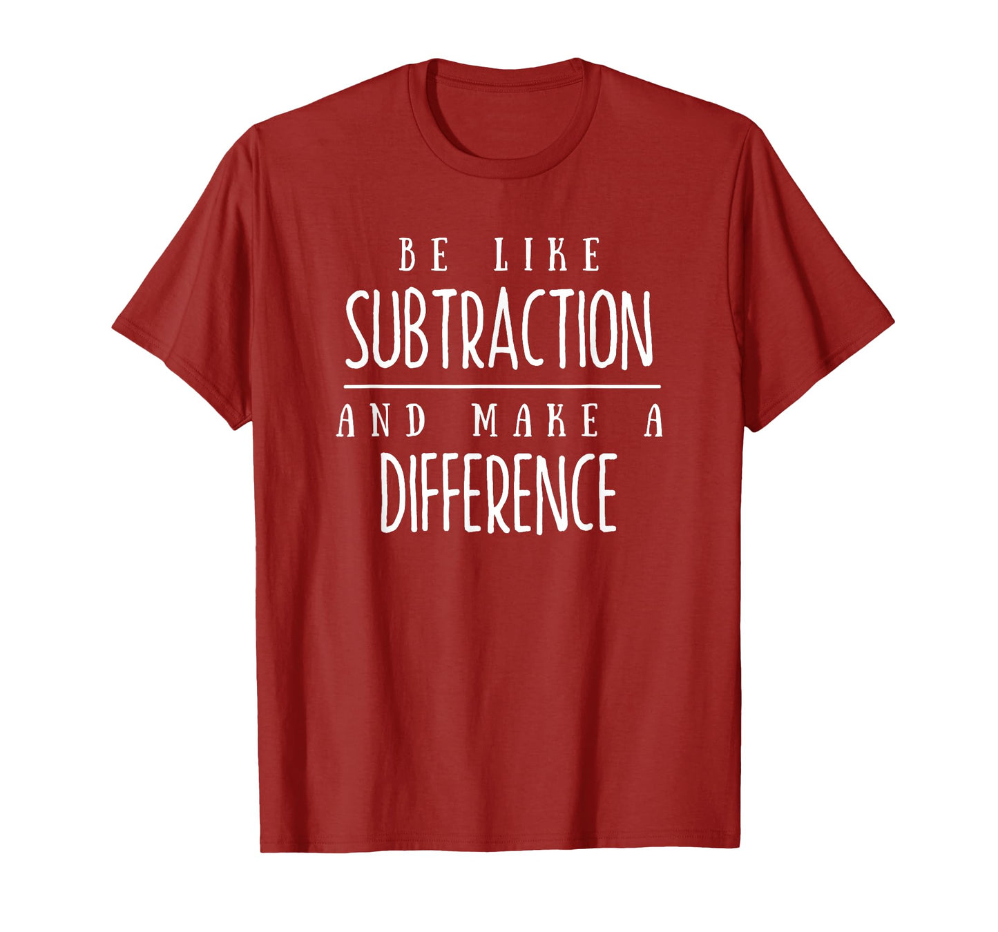 Be Like Subtraction and Make a Difference Funny Math Teacher T-Shirt